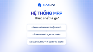 Hoạch định nhu cầu nguyên vật liệu (MRP) thực chất là gì