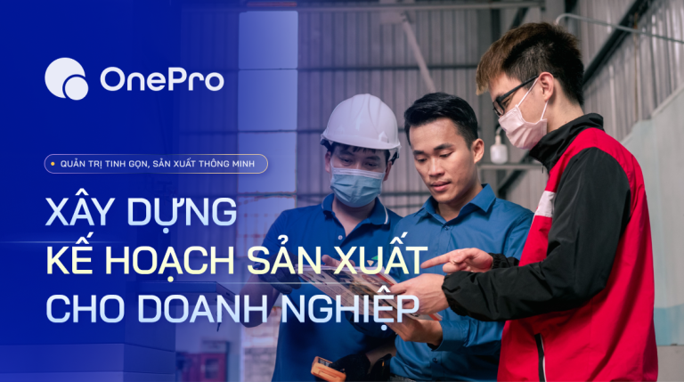 Các bước và hệ thống xây dựng kế hoạch sản xuất cho mọi doanh nghiệp