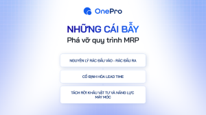 Những cái bẫy phá nát quy trình hoạch định vật tư