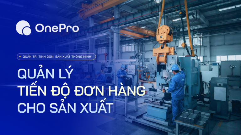 Hệ thống quản lý tiến độ đơn hàng cho doanh nghiệp sản xuất
