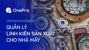 Quản lý linh kiện phụ trợ sản xuất cho nhà máy