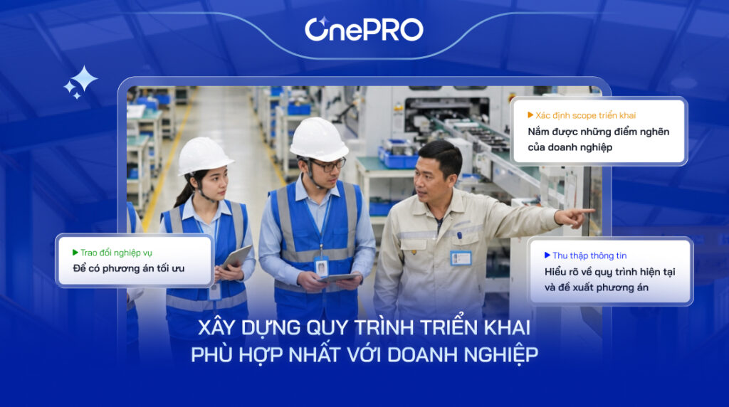 Chuyên gia OnePro trực tiếp khảo sát thực tế tại nhà máy để tối ưu quy trình vận hành.